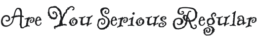 Are You Serious Font Preview