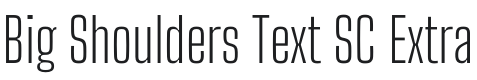 Big Shoulders Text SC ExtraLight Font Preview