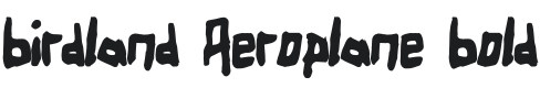 Birdland Aeroplane-Bold Font Preview