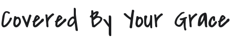 Covered By Your Grace Font Preview