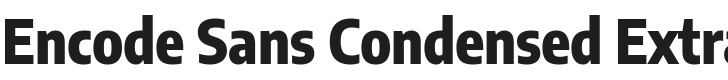 Encode Sans Condensed ExtraBold Font Preview