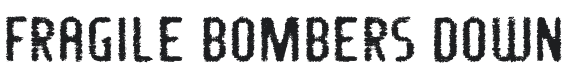 Fragile Bombers Down-Regular Font Preview
