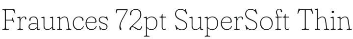 Fraunces 72pt SuperSoft Thin Font Preview