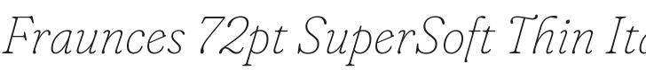 Fraunces 72pt SuperSoft Thin Italic Font Preview