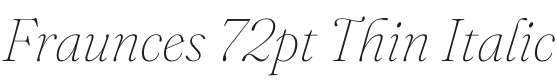 Fraunces 72pt Thin Italic Font Preview