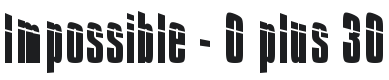 Impossible - 0 plus 30 Font Preview