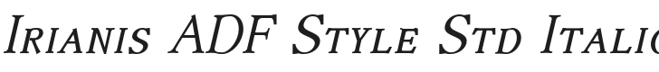 IrianisADFStyleStd-Italic Font Preview