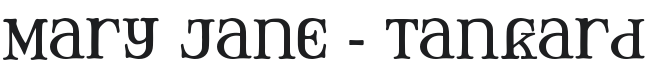 Mary Jane - Tankard Font Preview