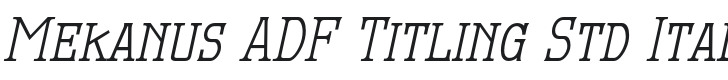 MekanusADFTitlingStd-Italic Font Preview