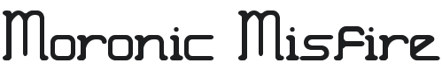 Moronic Misfire Font Preview
