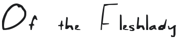 Of the Fleshlady Font Preview