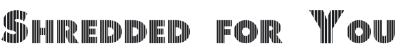 Shredded for You Font Preview