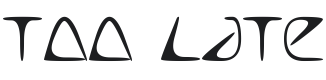 Too Late Font Preview